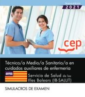Técnico/a Medio/a Sanitario/a en cuidados auxiliares de enfermería. Servicio de Salud de las Illes Balears (IB-SALUT). Simulacros de examen de EDITORIAL CEP