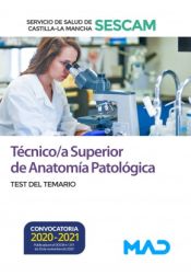 Técnico/a Superior de Anatomía Patológica. Test del temario. Servicio de Salud de Castilla-La Mancha (SESCAM) de Ed. MAD