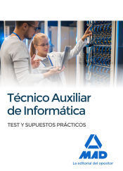 Técnicos auxiliares de informática. Test y supuestos prácticos de Ed. MAD