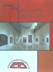 Temario para Ayudante de Museo: Museología, Patrimonio Arqueológico y Patrimonio Artístico y Científico Técnico de Estudios de Técnicas Documentales. ETD