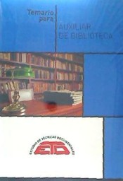 TEMARIO PARA AUXILIAR DE BIBLIOTECA. HISTORIA CULTURAL Y ESPECÍFICO DE BIBLIOTECAS de Estudios de Técnicas Documentales. ETD