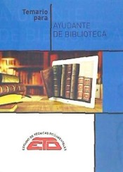 TEMARIO PARA AYUDANTE DE BIBLIOTECA: BIBLIOTECONOMÍA, HISTORIA DEL LIBRO Y DE LAS BIBLIOTECAS, BIBLIOGRAFÍA Y DOCUMENTACIÓN de Estudio de Técnicas Documentales 