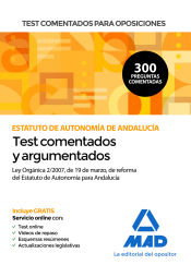 Test comentados para oposiciones del Estatuto de Autonomía de Andalucía (Ley Orgánica 2/2007, de 19 de marzo, de reforma del Estatuto de Autonomía para Andalucía) de Ed. MAD