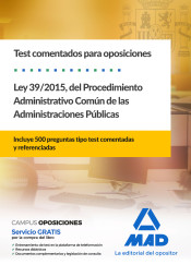 Test comentados para oposiciones de la Ley 39/2015, del Procedimiento Administrativo Común de las Administraciones Públicas de Ed. MAD
