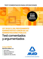 Test comentados para oposiciones de la Ley 39/2015, del Procedimiento Administrativo Común de las Administraciones Públicas de Ed. MAD