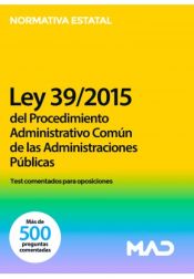 Test comentados para oposiciones del Procedimiento Administrativo Común de las Administraciones Públicas. Ley 39/2015, de 1 de octubre de Ed. MAD
