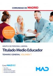 Titulado Medio Educador (Grupo II). Temario general volumen 1. Comunidad Autónoma de Madrid de Ed. MAD