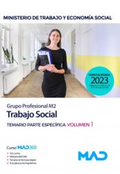 Trabajo Social (Grupo Profesional M2). Temario parte específica volumen 1. Ministerio de Trabajo y Economía Social de Ed. MAD